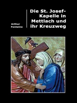 cover image of Die St. Josef-Kapelle in Mettlach und ihr Kreuzweg